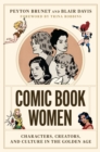 Comic Book Women : Characters, Creators, and Culture in the Golden Age - Book