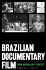 A Century of Brazilian Documentary Film : From Nationalism to Protest - eBook