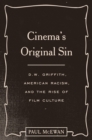 Cinema's Original Sin : D.W. Griffith, American Racism, and the Rise of Film Culture - Book