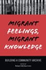 Migrant Feelings, Migrant Knowledge : Building a Community Archive - Book