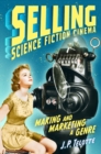 Selling Science Fiction Cinema : Making and Marketing a Genre - Book