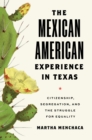 The Mexican American Experience in Texas : Citizenship, Segregation, and the Struggle for Equality - Book