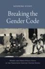 Breaking the Gender Code : Women and Urban Public Space in the Twentieth-Century United States - Book