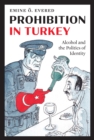 Prohibition in Turkey : Alcohol and the Politics of Identity - Book