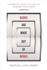 Books Are Made Out of Books : A Guide to Cormac McCarthy's Literary Influences - Book