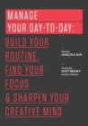 Manage Your Day-to-Day : Build Your Routine, Find Your Focus, and Sharpen Your Creative Mind - Book