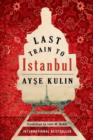 Last Train to Istanbul : A Novel - Book