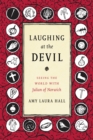 Laughing at the Devil : Seeing the World with Julian of Norwich - Book