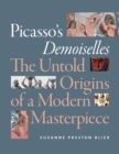 Picasso's Demoiselles : The Untold Origins of a Modern Masterpiece - Book
