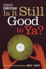 Is It Still Good to Ya? : Fifty Years of Rock Criticism, 1967-2017 - Book