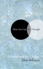 How Art Can Be Thought : A Handbook for Change - Book