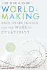 Worldmaking : Race, Performance, and the Work of Creativity - Book