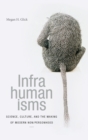Infrahumanisms : Science, Culture, and the Making of Modern Non/personhood - Book