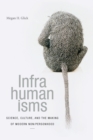 Infrahumanisms : Science, Culture, and the Making of Modern Non/personhood - Book