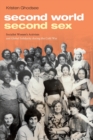 Second World, Second Sex : Socialist Women's Activism and Global Solidarity during the Cold War - Book