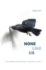 None Like Us : Blackness, Belonging, Aesthetic Life - eBook