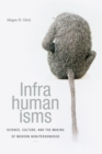 Infrahumanisms : Science, Culture, and the Making of Modern Non/personhood - eBook