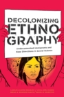 Decolonizing Ethnography : Undocumented Immigrants and New Directions in Social Science - Book