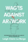 Wages Against Artwork : Decommodified Labor and the Claims of Socially Engaged Art - Book