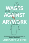 Wages Against Artwork : Decommodified Labor and the Claims of Socially Engaged Art - Book
