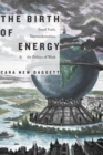 The Birth of Energy : Fossil Fuels, Thermodynamics, and the Politics of Work - Book