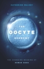 The Oocyte Economy : The Changing Meaning of Human Eggs - eBook
