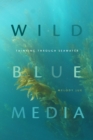 Wild Blue Media : Thinking through Seawater - Book