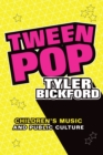 Tween Pop : Children's Music and Public Culture - Book