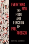 Everything Man : The Form and Function of Paul Robeson - eBook