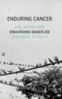 Enduring Cancer : Life, Death, and Diagnosis in Delhi - Book