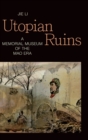 Utopian Ruins : A Memorial Museum of the Mao Era - Book