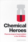 Chemical Heroes : Pharmacological Supersoldiers in the US Military - eBook