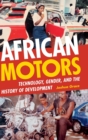 African Motors : Technology, Gender, and the History of Development - Book