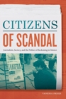 Citizens of Scandal : Journalism, Secrecy, and the Politics of Reckoning in Mexico - Book