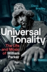 Universal Tonality : The Life and Music of William Parker - Book