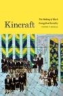 Kincraft : The Making of Black Evangelical Sociality - Book