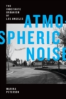 Atmospheric Noise : The Indefinite Urbanism of Los Angeles - eBook