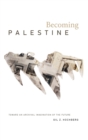 Becoming Palestine : Toward an Archival Imagination of the Future - Book