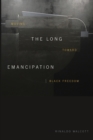 The Long Emancipation : Moving toward Black Freedom - Book