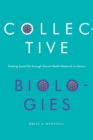 Collective Biologies : Healing Social Ills through Sexual Health Research in Mexico - Book