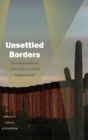 Unsettled Borders : The Militarized Science of Surveillance on Sacred Indigenous Land - Book