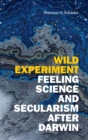 Wild Experiment : Feeling Science and Secularism after Darwin - Book