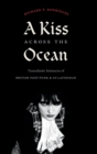A Kiss across the Ocean : Transatlantic Intimacies of British Post-Punk and US Latinidad - Book