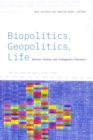 Biopolitics, Geopolitics, Life : Settler States and Indigenous Presence - Book