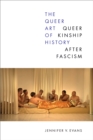 The Queer Art of History : Queer Kinship after Fascism - Book