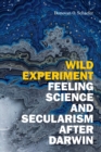 Wild Experiment : Feeling Science and Secularism after Darwin - Book
