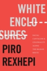White Enclosures : Racial Capitalism and Coloniality along the Balkan Route - Book