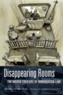 Disappearing Rooms : The Hidden Theaters of Immigration Law - Book