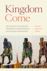 Kingdom Come : The Politics of Faith and Freedom in Segregationist South Africa and Beyond - Book