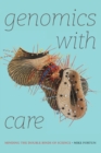 Genomics with Care : Minding the Double Binds of Science - Book